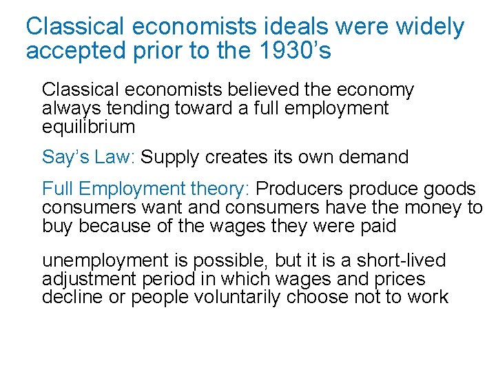 Classical economists ideals were widely accepted prior to the 1930’s Classical economists believed the Classical economists ideals were widely accepted prior to the 1930’s Classical economists believed the