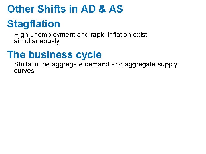 Other Shifts in AD & AS Stagflation High unemployment and rapid inflation exist simultaneously Other Shifts in AD & AS Stagflation High unemployment and rapid inflation exist simultaneously