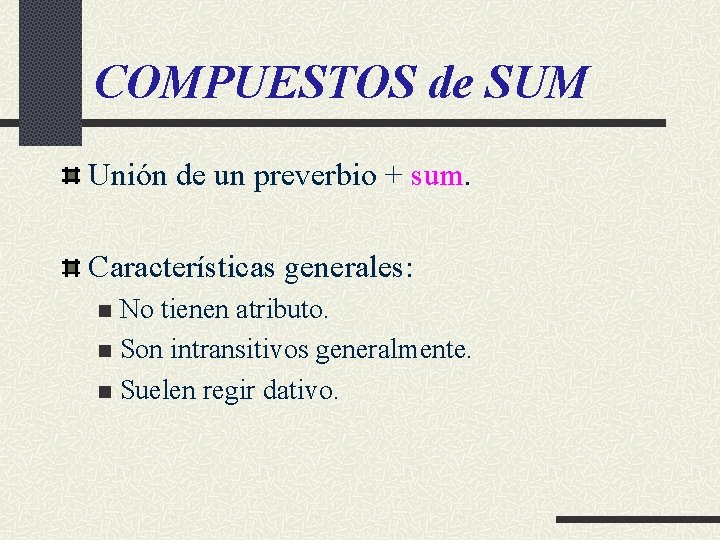 COMPUESTOS de SUM Unión de un preverbio + sum. Características generales: No tienen atributo.