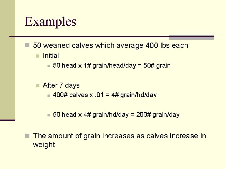 Examples 50 weaned calves which average 400 lbs each Initial 50 head x 1#