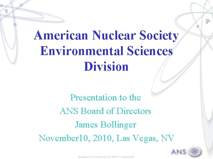 American Nuclear Society Environmental Sciences Division Presentation to the ANS Board of Directors James