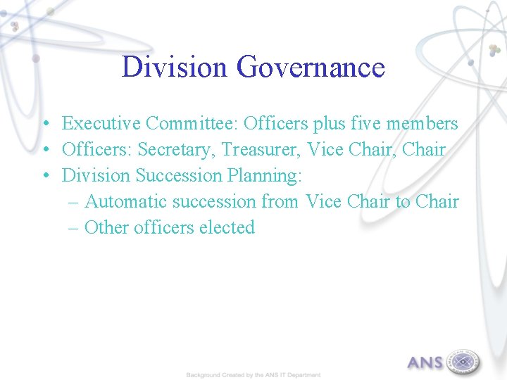 Division Governance • Executive Committee: Officers plus five members • Officers: Secretary, Treasurer, Vice