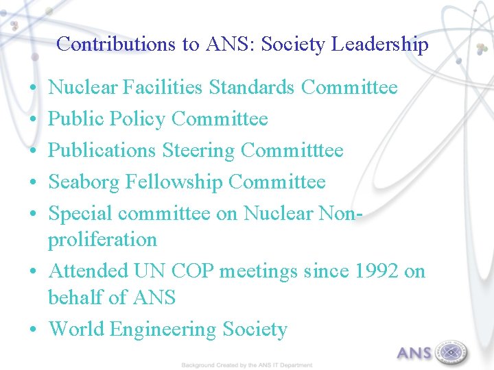 Contributions to ANS: Society Leadership • • • Nuclear Facilities Standards Committee Public Policy