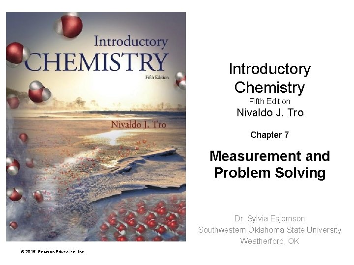 Introductory Chemistry Fifth Edition Nivaldo J. Tro Chapter 7 Measurement and Problem Solving Dr.