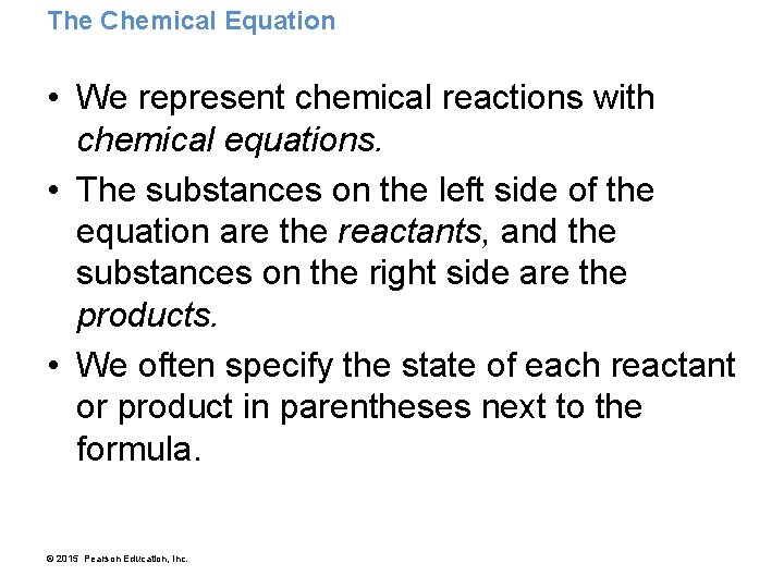 The Chemical Equation • We represent chemical reactions with chemical equations. • The substances