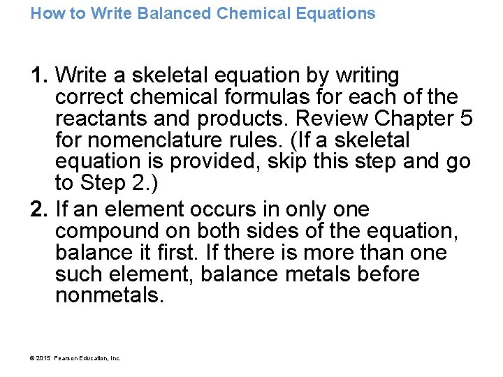 How to Write Balanced Chemical Equations 1. Write a skeletal equation by writing correct