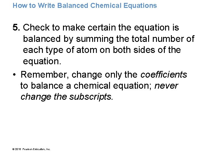 How to Write Balanced Chemical Equations 5. Check to make certain the equation is
