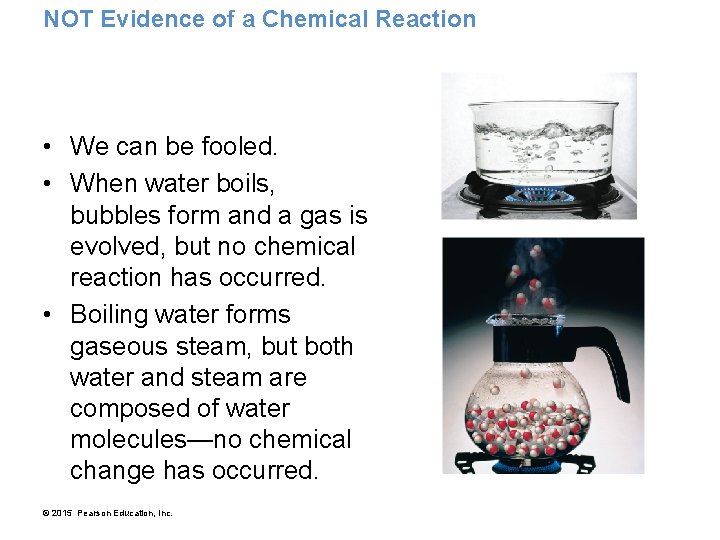 NOT Evidence of a Chemical Reaction • We can be fooled. • When water