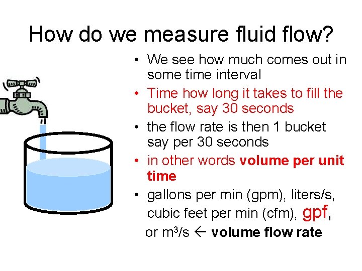 How do we measure fluid flow? • We see how much comes out in