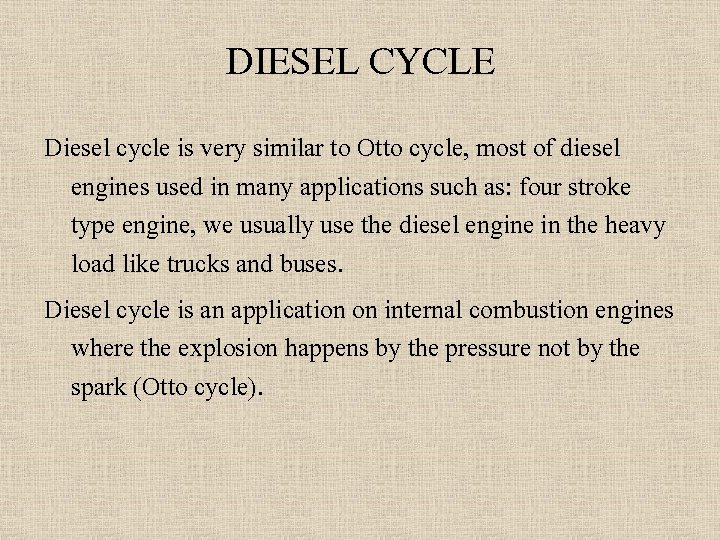 DIESEL CYCLE Diesel cycle is very similar to Otto cycle, most of diesel engines