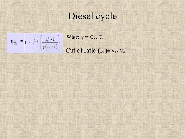 Diesel cycle Where g = Cp / Cv Cut of ratio (rc )= V