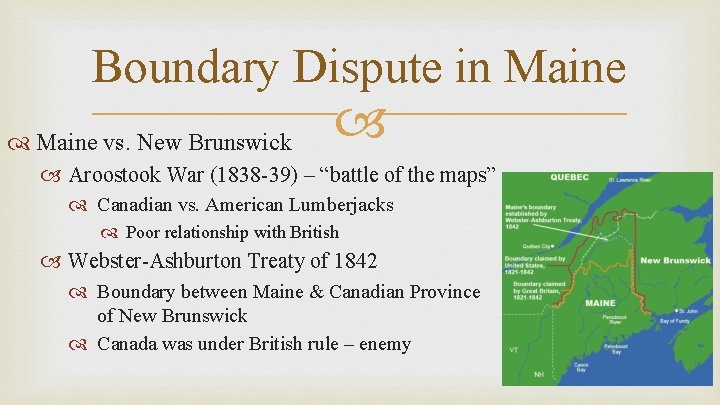 Boundary Dispute in Maine vs. New Brunswick Aroostook War (1838 -39) – “battle of