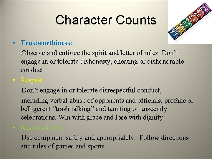 Character Counts • Trustworthiness: Observe and enforce the spirit and letter of rules. Don’t