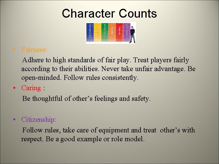 Character Counts • Fairness: Adhere to high standards of fair play. Treat players fairly