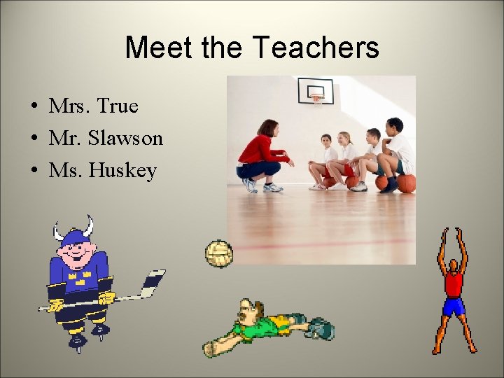 Meet the Teachers • Mrs. True • Mr. Slawson • Ms. Huskey 