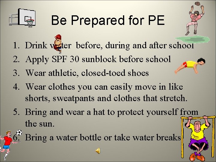 Be Prepared for PE 1. 2. 3. 4. Drink water before, during and after