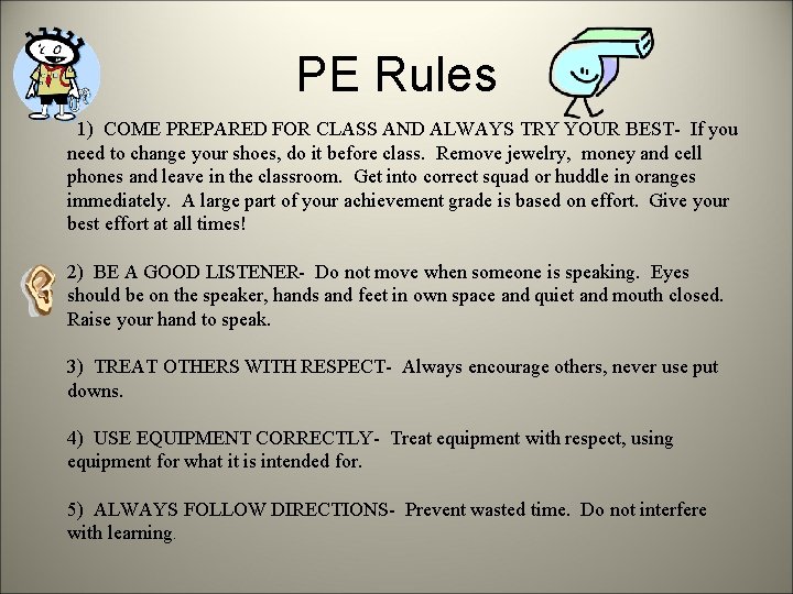 PE Rules 1) COME PREPARED FOR CLASS AND ALWAYS TRY YOUR BEST- If you