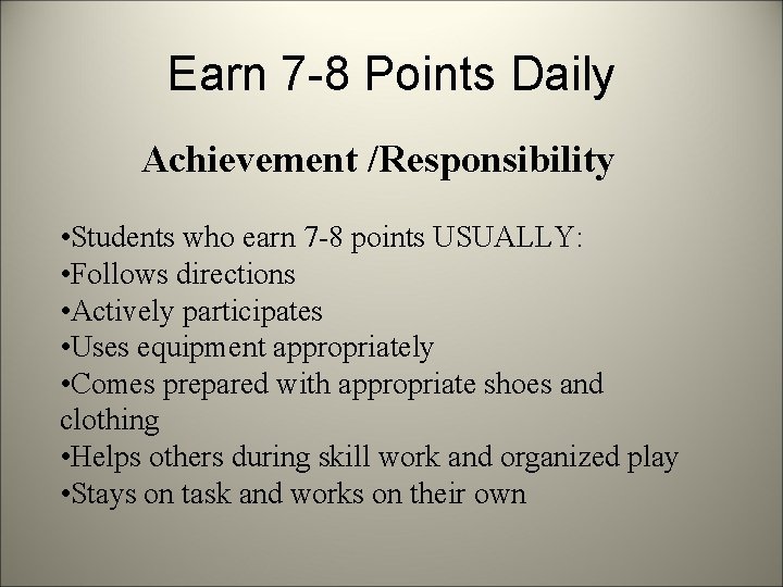 Earn 7 -8 Points Daily Achievement /Responsibility • Students who earn 7 -8 points