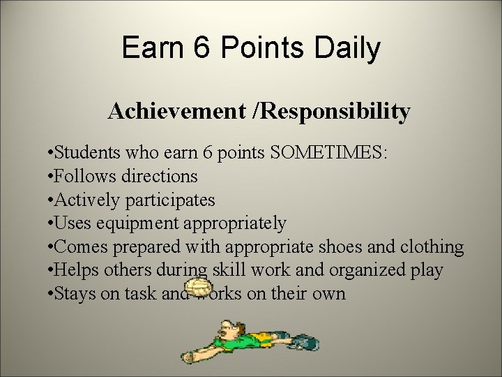 Earn 6 Points Daily Achievement /Responsibility • Students who earn 6 points SOMETIMES: •