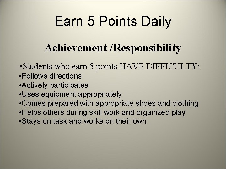 Earn 5 Points Daily Achievement /Responsibility • Students who earn 5 points HAVE DIFFICULTY: