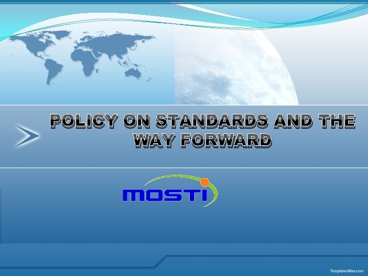 POLICY ON STANDARDS AND THE WAY FORWARD 