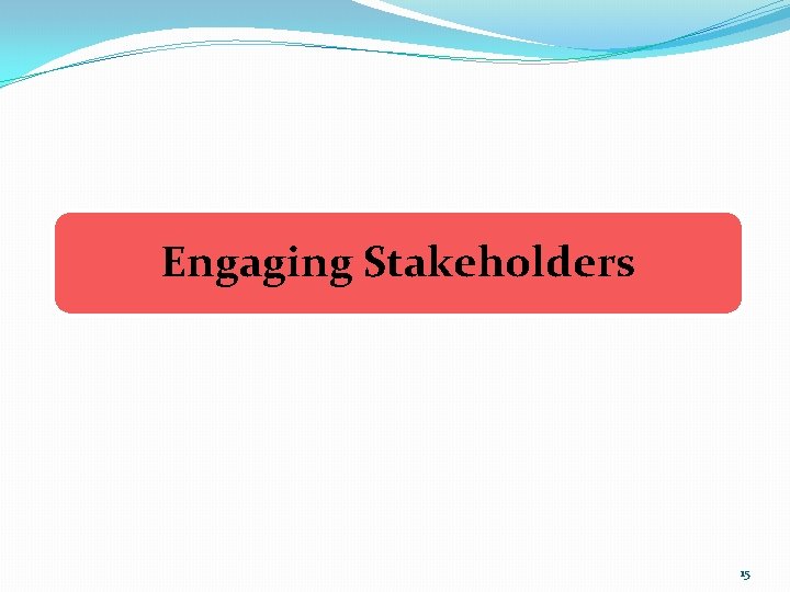 Engaging Stakeholders 15 