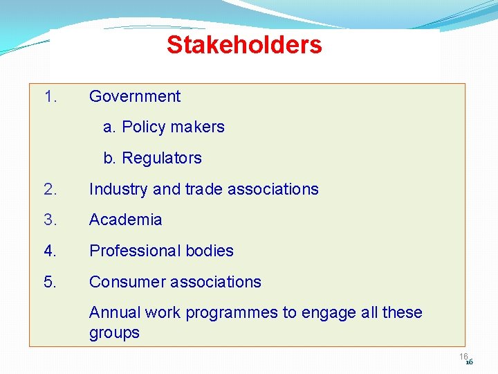 Stakeholders 1. Government a. Policy makers b. Regulators 2. Industry and trade associations 3.