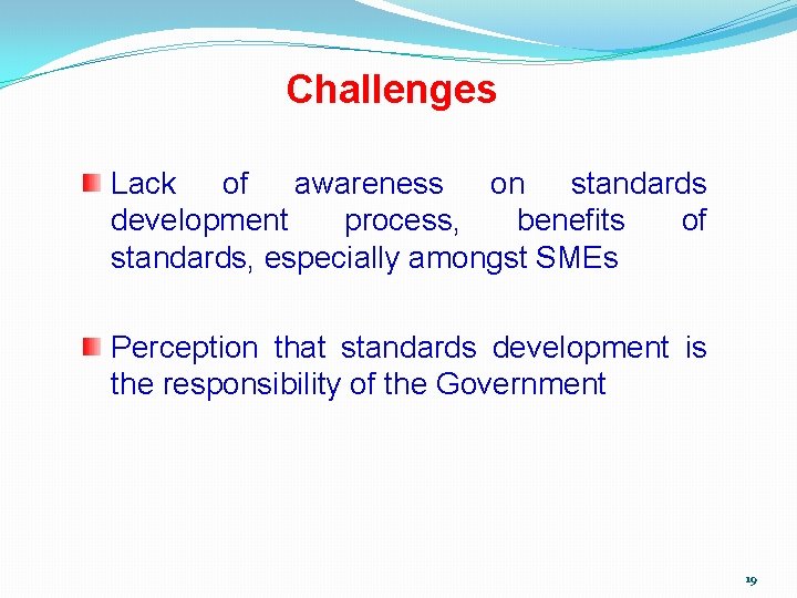 Challenges Lack of awareness on standards development process, benefits of standards, especially amongst SMEs