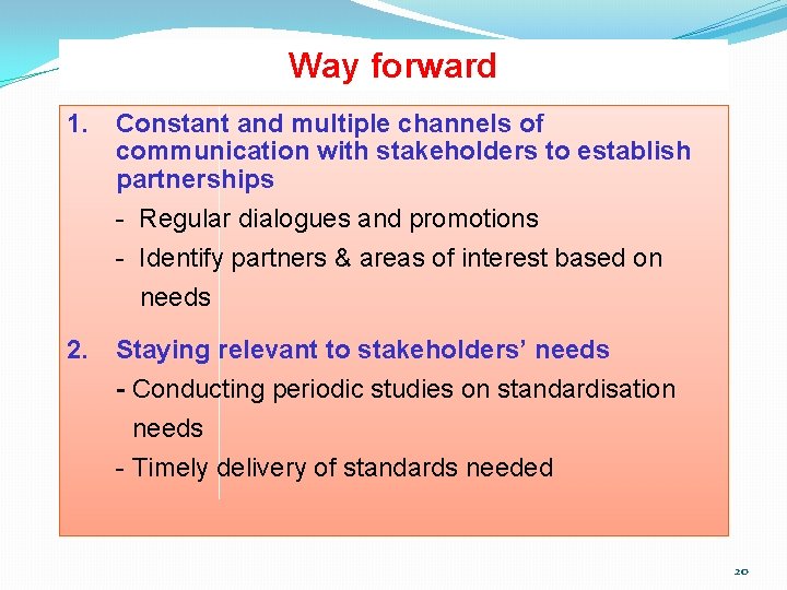 Way forward 1. Constant and multiple channels of communication with stakeholders to establish partnerships