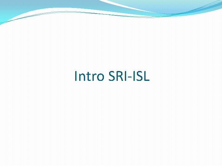 Intro SRI-ISL 