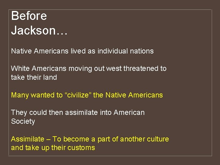 Before Jackson… Native Americans lived as individual nations White Americans moving out west threatened