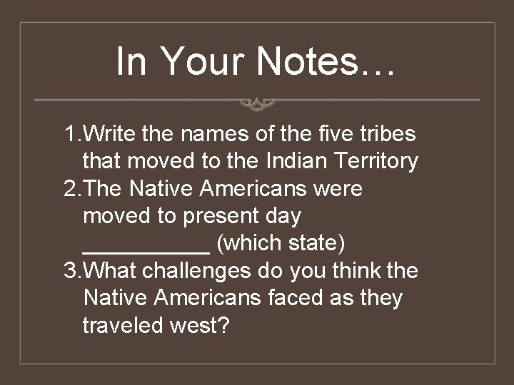 In Your Notes… 1. Write the names of the five tribes that moved to