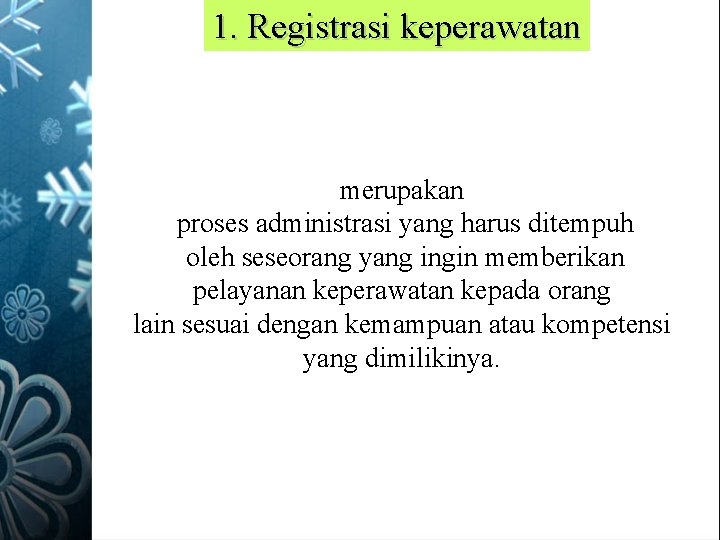 1. Registrasi keperawatan merupakan proses administrasi yang harus ditempuh oleh seseorang yang ingin memberikan