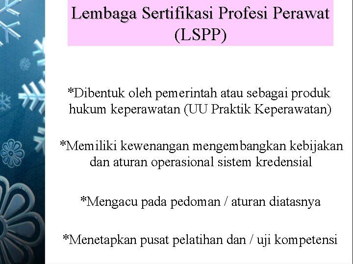 Lembaga Sertifikasi Profesi Perawat (LSPP) *Dibentuk oleh pemerintah atau sebagai produk hukum keperawatan (UU