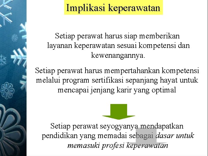 Implikasi keperawatan Setiap perawat harus siap memberikan layanan keperawatan sesuai kompetensi dan kewenangannya. Setiap