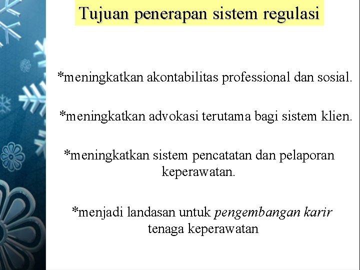 Tujuan penerapan sistem regulasi *meningkatkan akontabilitas professional dan sosial. *meningkatkan advokasi terutama bagi sistem