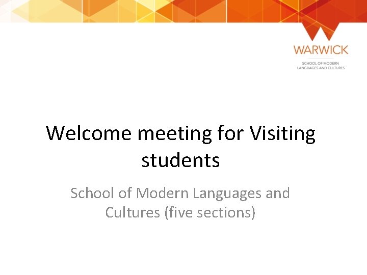 Welcome meeting for Visiting students School of Modern Languages and Cultures (five sections) 