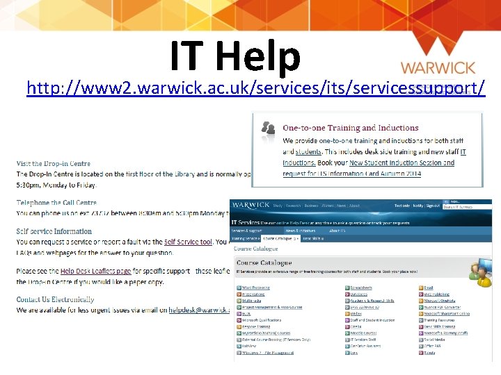 IT Help http: //www 2. warwick. ac. uk/services/its/servicessupport/ 