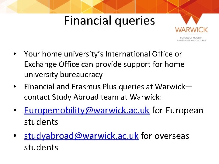 Financial queries • Your home university’s International Office or Exchange Office can provide support