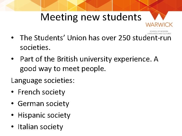 Meeting new students • The Students’ Union has over 250 student-run societies. • Part