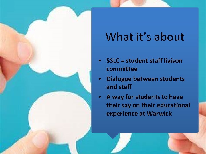 What it’s about • SSLC = student staff liaison committee • Dialogue between students