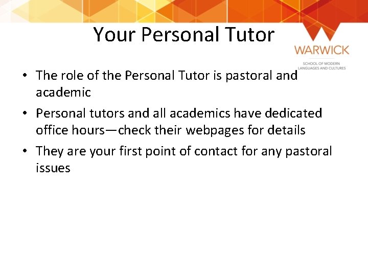 Your Personal Tutor • The role of the Personal Tutor is pastoral and academic