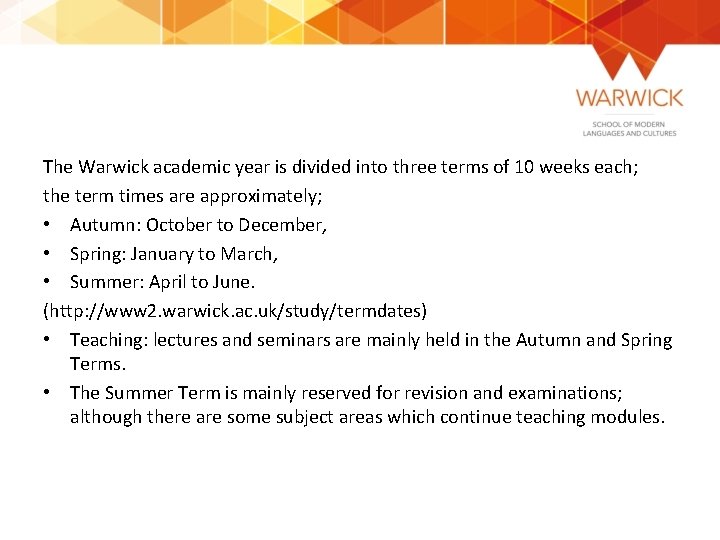 The Warwick academic year is divided into three terms of 10 weeks each; the