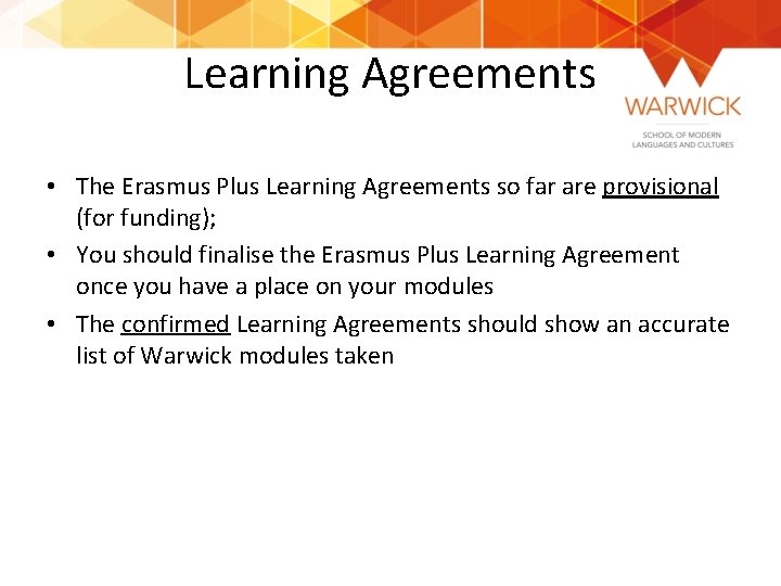 Learning Agreements • The Erasmus Plus Learning Agreements so far are provisional (for funding);