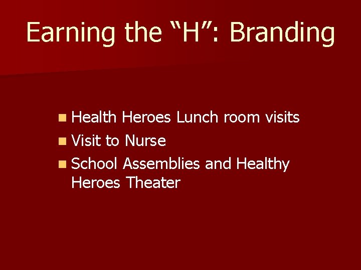 Earning the “H”: Branding n Health Heroes Lunch room visits n Visit to Nurse