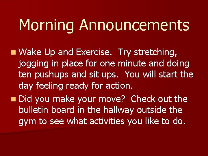 Morning Announcements n Wake Up and Exercise. Try stretching, jogging in place for one