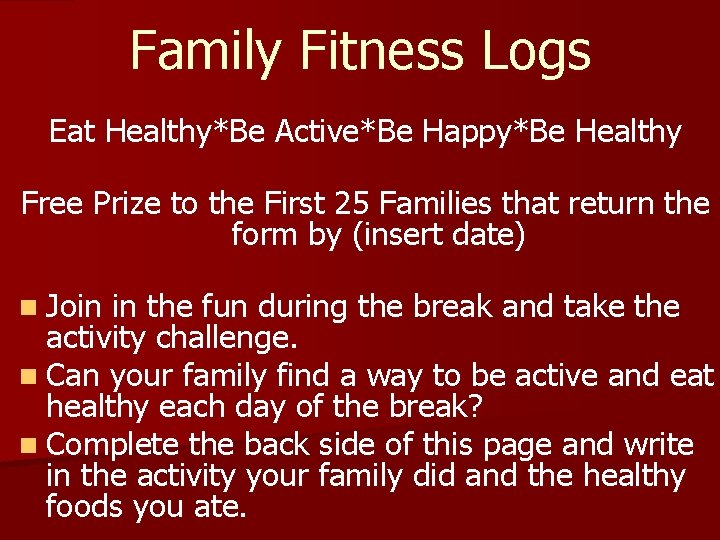 Family Fitness Logs Eat Healthy*Be Active*Be Happy*Be Healthy Free Prize to the First 25