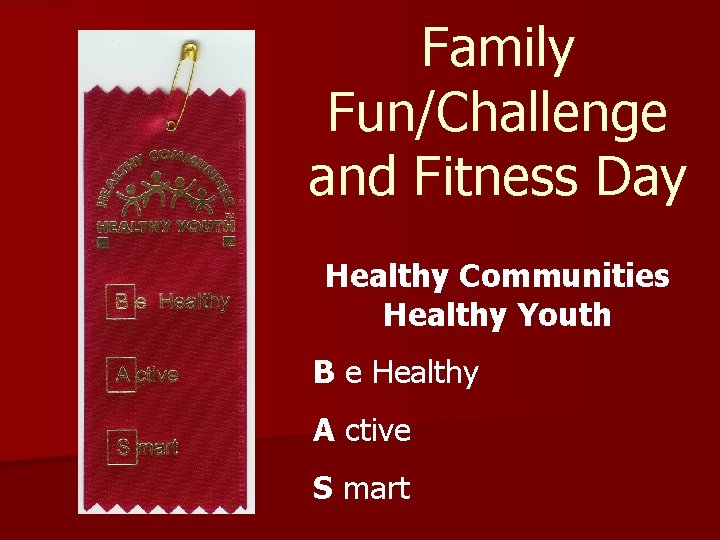 Family Fun/Challenge and Fitness Day Healthy Communities Healthy Youth B e Healthy A ctive