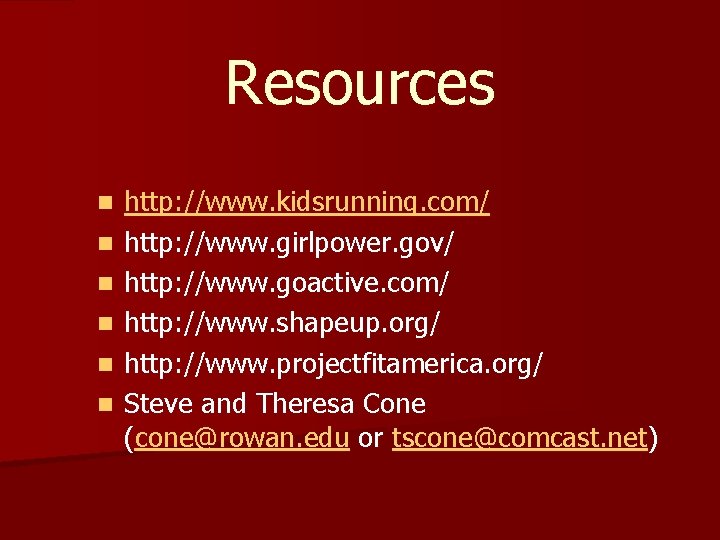 Resources n n n http: //www. kidsrunning. com/ http: //www. girlpower. gov/ http: //www.