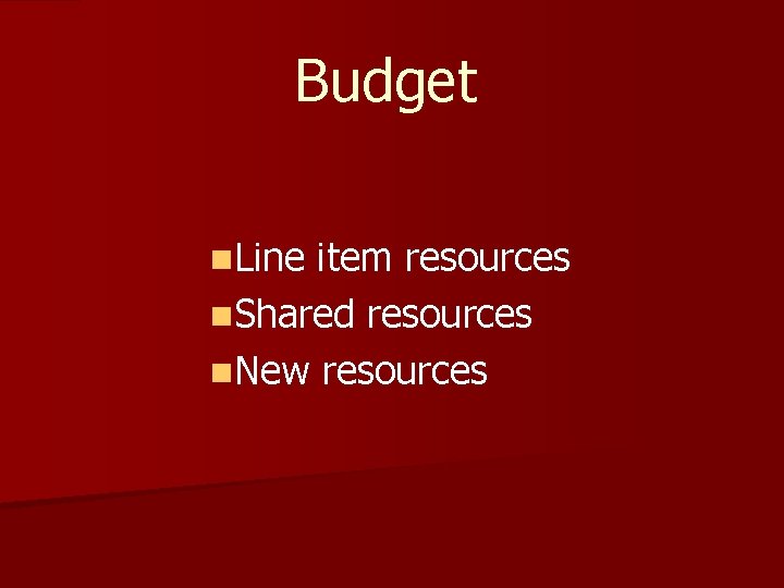 Budget n. Line item resources n. Shared resources n. New resources 